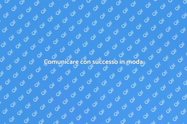 Comunicazione efficace per agenzie moda