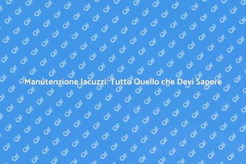 Riparazione Jacuzzi: Guida Completa