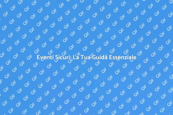Guida alla Sicurezza per Eventi