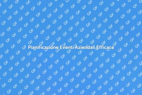 Eventi Aziendali: Pianificazione Vincente