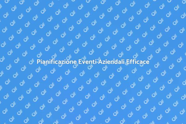 Creare Eventi Aziendali di Successo