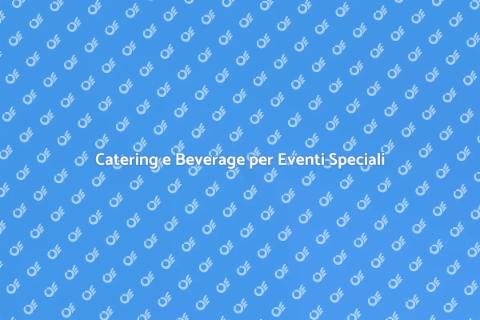 Servizi di Catering per Eventi Unici