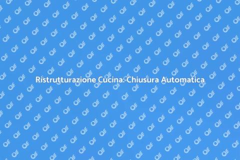 Chiusura Automatica per Cucine Rinnovate