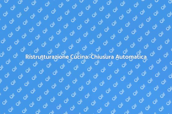 Rinnova la Cucina con Chiusura Automatica