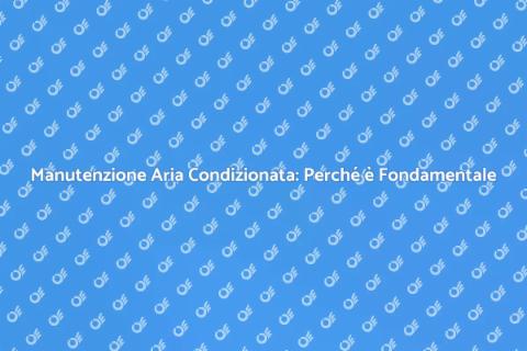 Verifica Aria Condizionata: Guida Essenziale