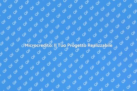 Microcredito: Trasforma i Tuoi Progetti
