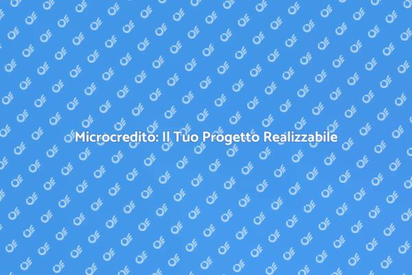 Microcredito: Sostegno ai Tuoi Sogni