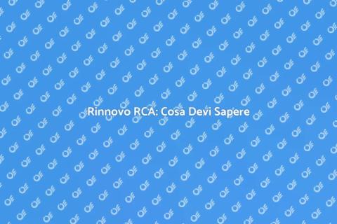 Rinnovo Assicurazione RCA: Guida Essenziale