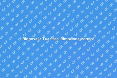 Rimozione Completa della Vernice