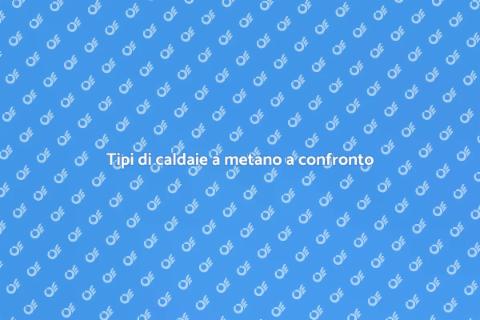 Confronto tra caldaie a metano