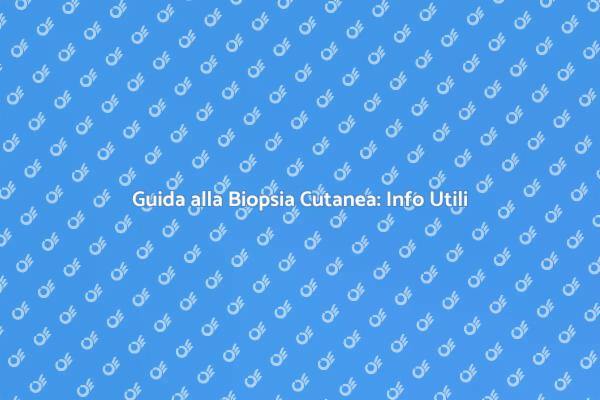 Biopsia Cutanea: Perché è Fondamentale