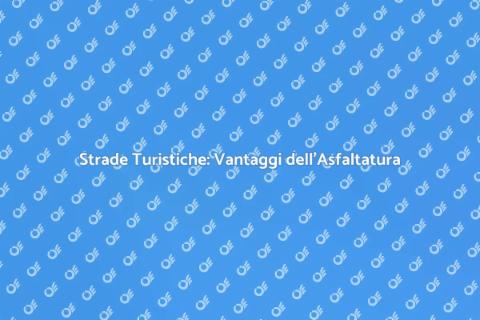 Asfaltatura Strade Turistiche: Guida
