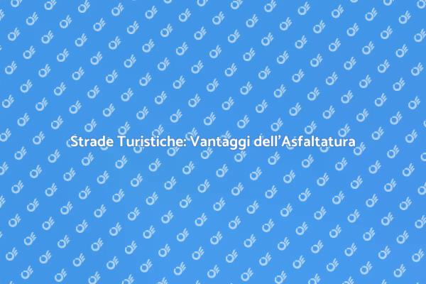 Valorizza le Strade Turistiche con l'Asfaltatura