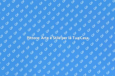 Pittore: Trasforma la Tua Casa