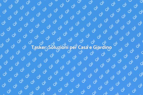 Tasker: Expert per Ristrutturazioni e Giardinaggio