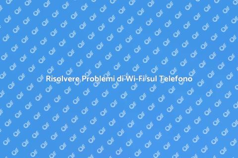 Rimediare ai Problemi di Connessione Wi-Fi