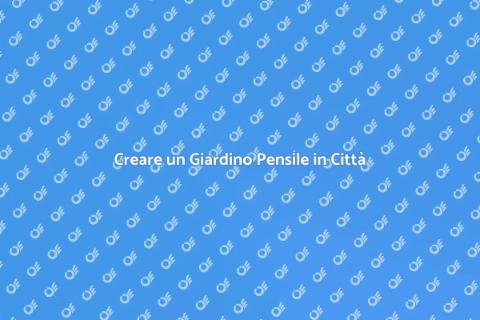 Giardino Pensile: Verde in Città