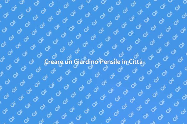 Giardini Pensili: Un'Idea Verde