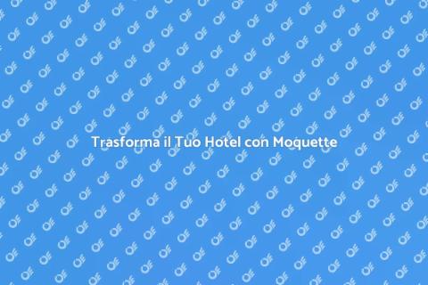 Rinnova il Tuo Hotel con Moquette