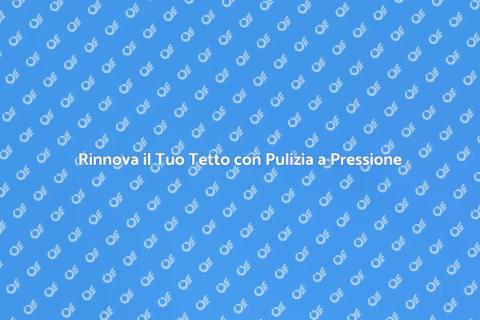 Pulizia a Pressione del Tetto