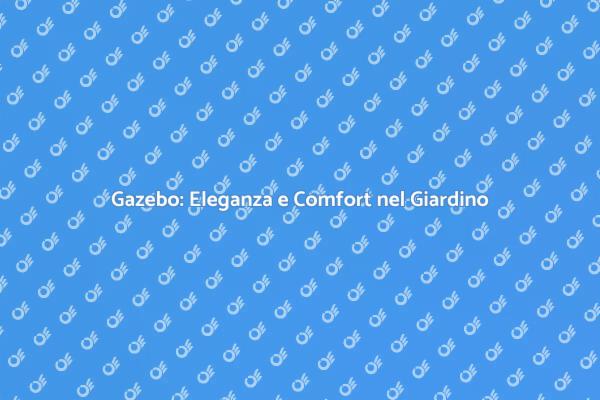 Trasforma il Tuo Giardino con un Gazebo