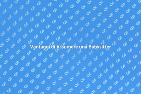 Assumere una Babysitter: Vantaggi