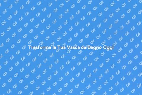Rifacimento Vasca da Bagno: Guida Pratica