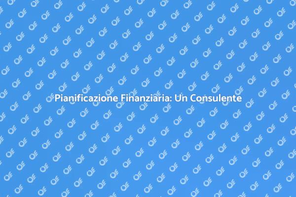 Pianificazione Finanziaria: Il Tuo Alleato