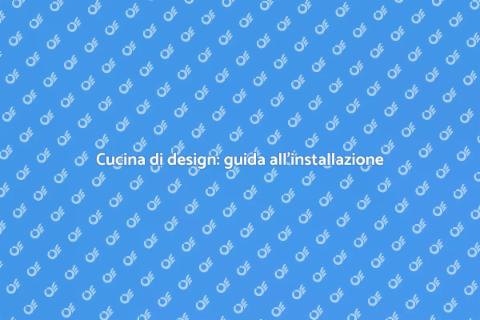 Installare una cucina di design