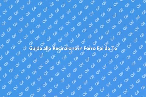 Recinzione in Ferro Fai da Te