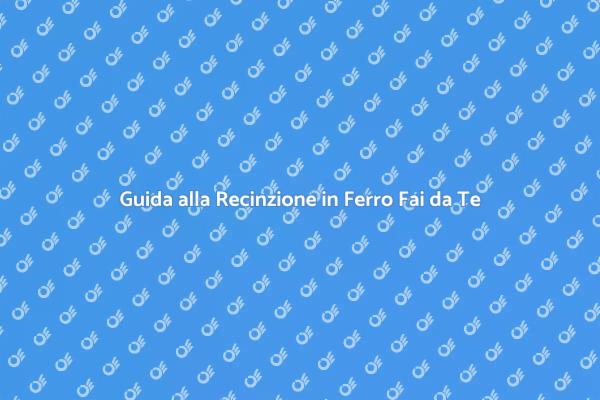 Realizza una Recinzione in Ferro Fai da Te