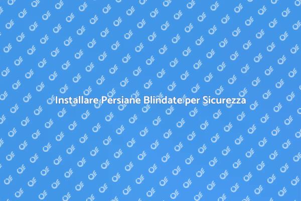 Sicurezza e Design: Persiane Blindate