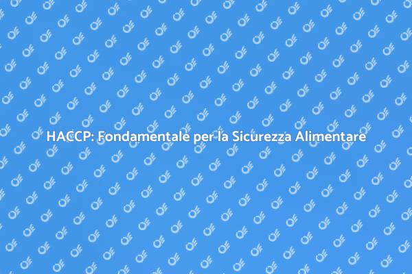 HACCP: La Chiave per Alimenti Sicuri