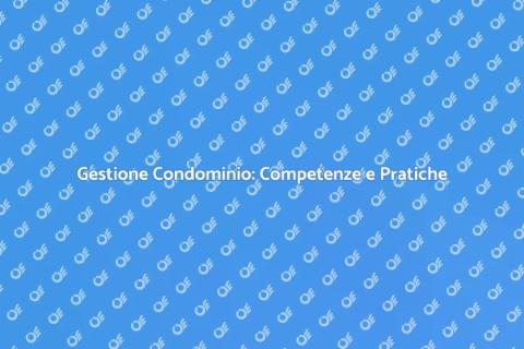 Amministrazione Condominio: Guida Completa
