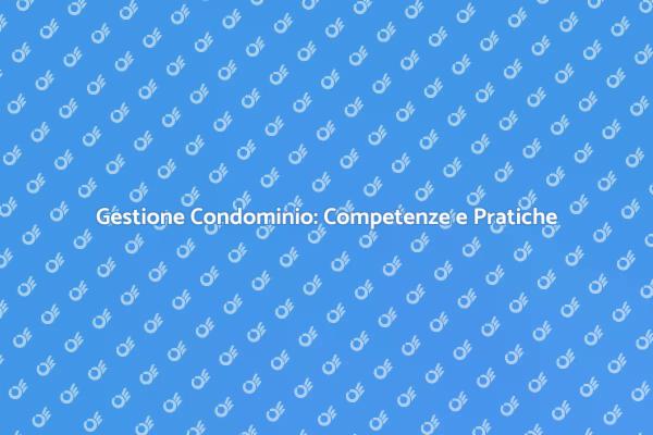 Amministrare un Condominio: Ecco Come