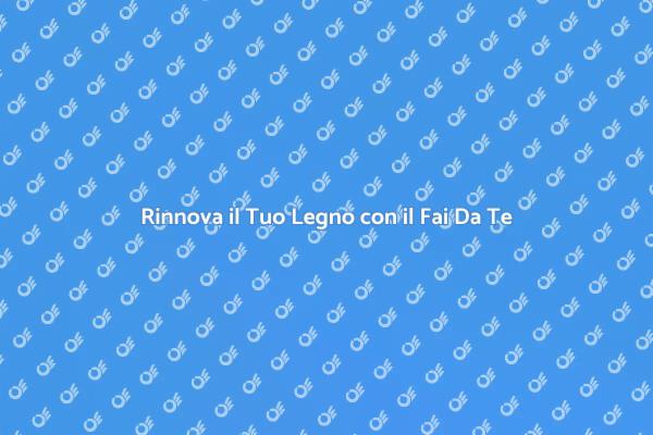 Verniciare Legno: Tips Fai Da Te