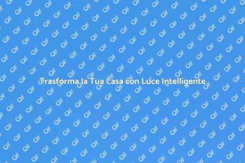 Illuminazione Intelligente per Casa
