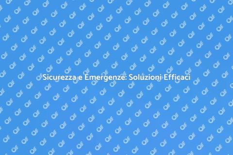 Gestione Emergenze: Sicurezza e Tranquillità