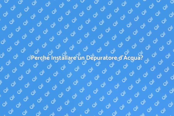 Depuratore d'Acqua: Scopri i Vantaggi
