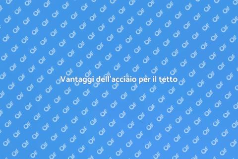 Installare tetto in acciaio: vantaggi