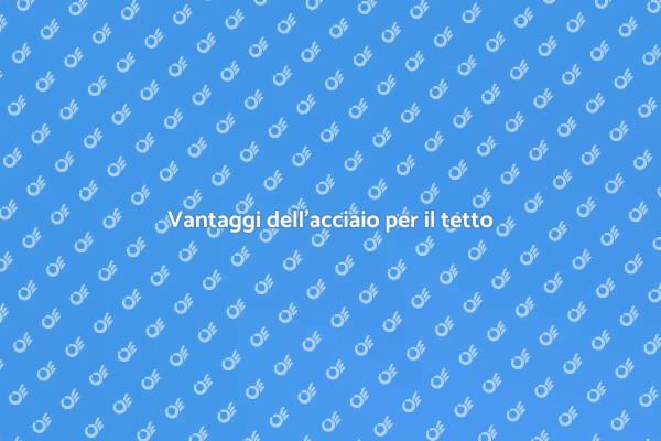 Perché scegliere un tetto in acciaio?