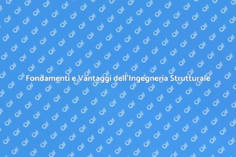 Ingegneria Strutturale: Fondamenti e Vantaggi