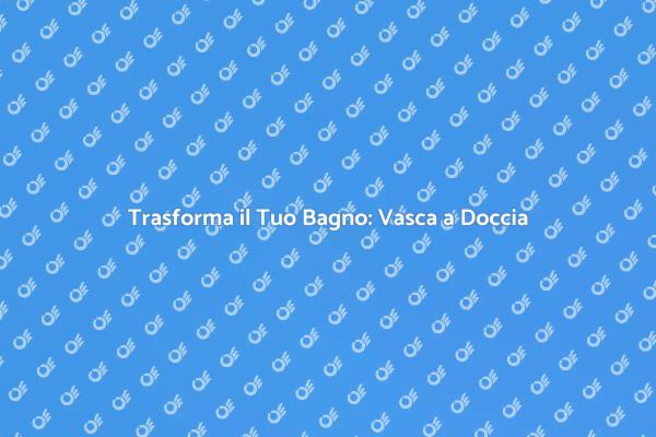 Ristrutturazione: Passa da Vasca a Doccia