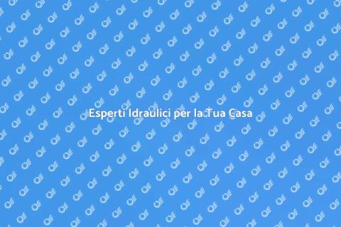 Servizio Idraulico per la Tua Casa