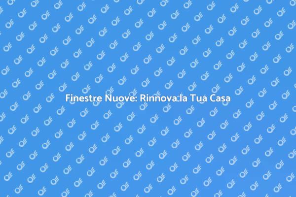 Rinnova il Tuo Spazio con Finestre Nuove