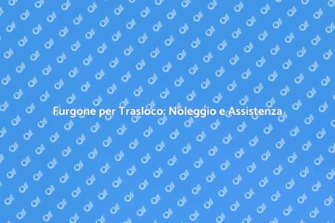 Noleggio Furgone per Trasloco