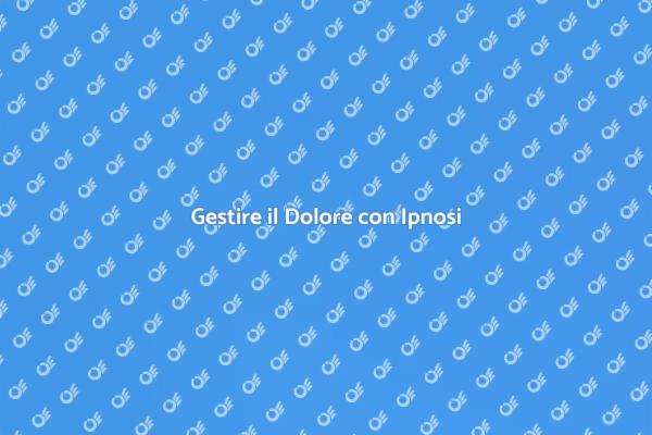 Ipnosi e Gestione del Dolore Efficace