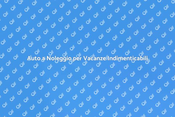 Noleggiare Auto: Libertà in Vacanza