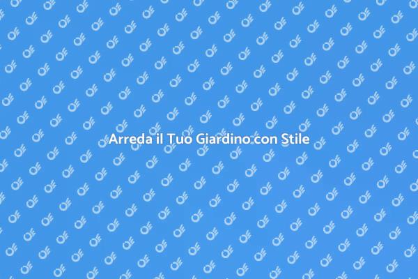 Trasforma il Tuo Giardino in un Salotto