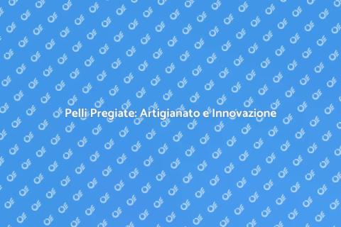 Lavorazione Pelli Pregiate: Arte e Storia